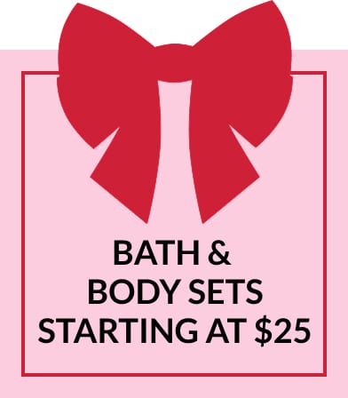 Bath & Body Sets Starting at $25