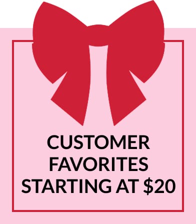 Customer Favorites Starting at $25