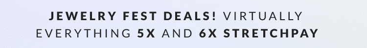 Jewelry Fest Deals! Virtually everything 5x and 6x StretchPay 