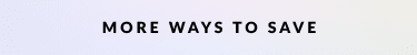 More Ways to Save 