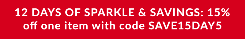 12 Days of Sparkle & Savings: 15% off one item with code SAVE15DAY5 