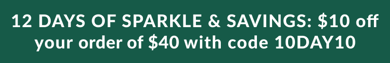 12 Days of Sparkle & Savings: $10 off your order of $40 with code 10DAY10 