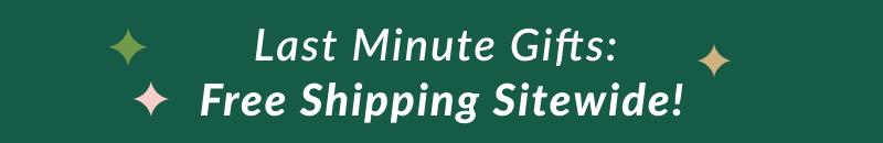 Last minute gifts: free shipping sitewide 