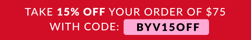Take 15% off your order of $75 with code: BYV15OFF 