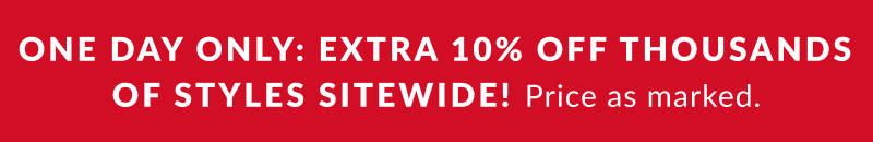Flash Sale Extra 10% Off Thousands of Styles Sitewide! Price as marked 