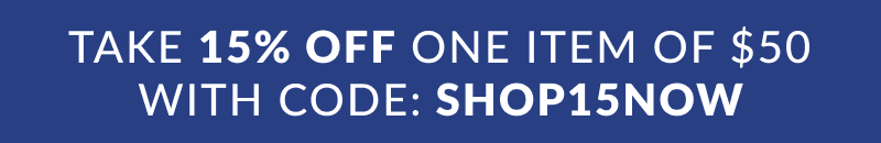 Take 15% off one item of $50. Excludes clearance. Use code: SHOP15NOW 