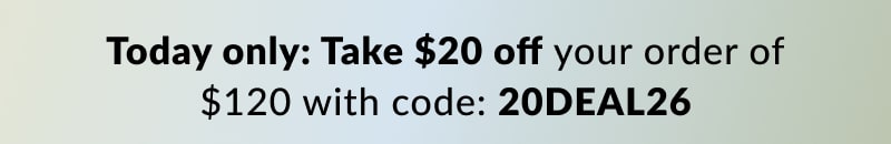 Take $20 off your order of $120 with code: 20DEAL26 