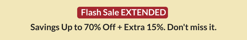Flash Sale EXTENDED Savings Up to 70% Off + Extra 15% Off. Don't miss it.  