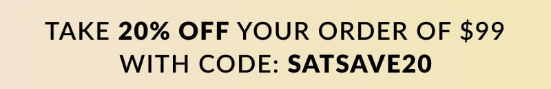 Take 20% off your order of $99 with code SATSAVE20 